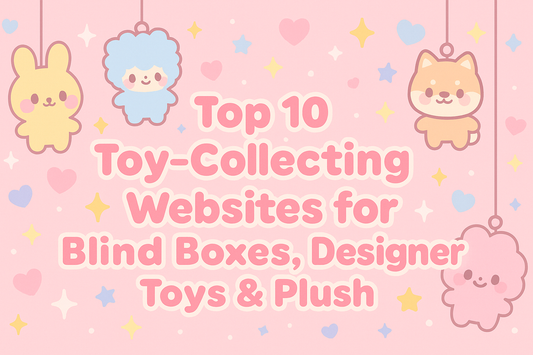 ✨ Top 10 Toy-Collecting Websites for Blind Boxes, Designer Toys & Plush ✨
