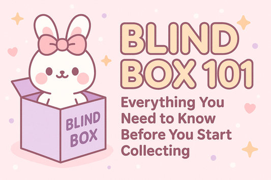 Blind Box 101: Everything You Need to Know Before You Start Collecting